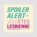 Spoiler alert : vous êtes lesbienne