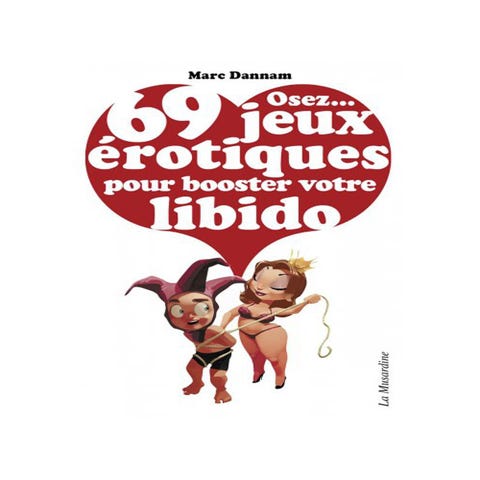 Osez... 69 jeux érotiques pour booster votre libido